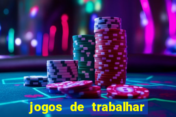 jogos de trabalhar para ganhar dinheiro